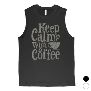 Keep Calm Coffee Mens Funny Graphic Muscle Shirt